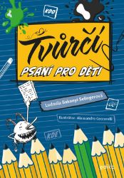 Tvůrčí psaní pro děti - Ludmila Bakonyi Selingerová - Populárně naučná literatura pro děti Tvůrčí psaní pro děti