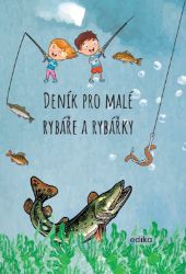 Deník pro malé rybáře a rybářky - Michaela Hrušková,kolektiv autorů - Deníky a zápisníky pro děti Deník pro malé rybáře a rybářky
