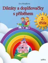 Diktáty a doplňovačky, 2. třída - Eva Mrázková - Český jazyk pro 1. třídu Diktáty a doplňovačky, 2. třída