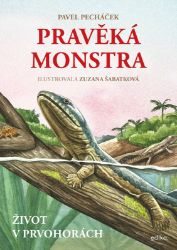 Pravěká monstra – Život v prvohorách - Pavel Pecháček - Encyklopedie zvířat pro děti Pravěká monstra – Život v prvohorách