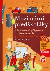 Mezi námi předškoláky pro děti od 5 do 7 let - Jiřina Bednářová - Populárně naučná literatura pro děti Mezi námi předškoláky pro děti od 5 do 7 let