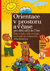 Orientace v prostoru a čase pro děti od 5 do 7 let - Jiřina Bednářová - Populárně naučná literatura pro děti Orientace v prostoru a čase pro děti od 5 do 7 let