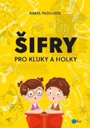 Šifry pro kluky a holky - Karel Pazourek - Populárně naučná literatura pro děti Šifry pro kluky a holky