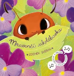 Mravenčí ukolébavka - Zdeněk Svěrák,Anna Knauerová - Básničky a říkadla pro děti Mravenčí ukolébavka
