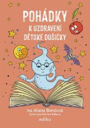 Pohádky k uzdravení dětské dušičky - Iva Aliana Bendová - Pohádky pro děti Pohádky k uzdravení dětské dušičky