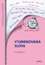 Desetiminutovky. Vyjmenovaná slova - Eva Mrázková - Český jazyk pro 1. stupeň ZŠ Desetiminutovky. Vyjmenovaná slova