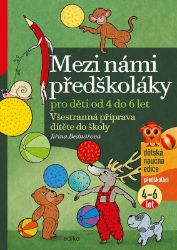 Mezi námi předškoláky pro děti od 4 do 6 let - Jiřina Bednářová - Populárně naučná literatura pro děti Mezi námi předškoláky pro děti od 4 do 6 let - Všestranná příprava dítěte do školy,