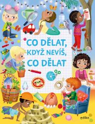 Co dělat, když nevíš, co dělat - Eleonora Barsotti - Kreativní knihy pro děti Co dělat, když nevíš, co dělat