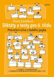 Diktáty a testy pro 6. třídu - Vlasta Gazdíková - 6. třída Diktáty a testy pro 6. třídu - Procvičení učiva z českého jazyka