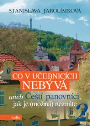 Co v učebnicích nebývá aneb Čeští panovníci, jak je (možná) neznáte 2 - Stanislava Jarolímková - Dějiny českého národa Co v učebnicích nebývá aneb Čeští panovníci, jak je (možná) neznáte 2