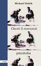 Chceš-li rozesmát pánaboha - Michael Třeštík - Česká a slovenská beletrie Chceš-li rozesmát pánaboha