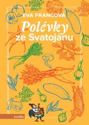 Polévky ze Svatojánu - Eva Francová - Zdravá výživa Polévky ze Svatojánu