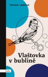Vlaštovka v bublině - Markéta Lukášková - Česká a slovenská beletrie Vlaštovka v bublině