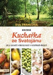 Krizová kuchařka ze Svatojánu - Eva Francová - Zdravá výživa Krizová kuchařka ze Svatojánu