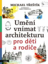 Umění vnímat architekturu pro děti a rodiče - Michael Třeštík - Dětské Umění vnímat architekturu pro děti a rodiče