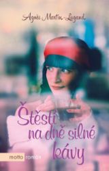 Štěstí na dně silné kávy - Agnes Martin-Lugand - Romány pro ženy Štěstí na dně silné kávy