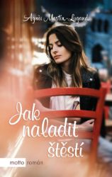 Jak naladit štěstí - Agnes Martin-Lugand - Romány pro ženy Jak naladit štěstí