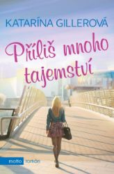 Příliš mnoho tajemství - Katarína Gillerová - Romány pro ženy Příliš mnoho tajemství