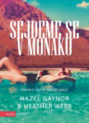 Sejdeme se v Monaku - Hazel Gaynor,Heather Webb - Romány pro ženy Sejdeme se v Monaku