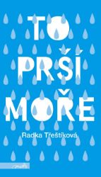 To prší moře (brož.) - Radka Třeštíková - Romány pro ženy To prší moře (brož.)