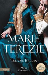 Marie Terezie: Tchyně Evropy - Miroslava Zlatníková - Historické romány Marie Terezie: Tchyně Evropy