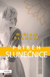 Příběh slunečnice - Miriam Blahová - Romány pro ženy Příběh slunečnice