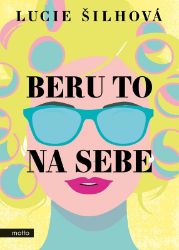 Beru to na sebe - Lucie Šilhová - Humor a satira Beru to na sebe