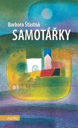 Samotářky - Barbora Šťastná - Romány pro ženy Samotářky