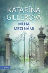Mlha mezi námi - Katarína Gillerová - Romány pro ženy Mlha mezi námi