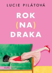 Rok na draka - Lucie Pilátová - Romány pro ženy Rok na draka