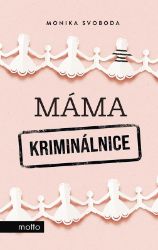 Máma kriminálnice - Monika Svoboda - Česká a slovenská beletrie Máma kriminálnice