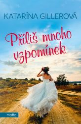 Příliš mnoho vzpomínek - Katarína Gillerová - Romány pro ženy Příliš mnoho vzpomínek
