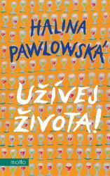 Užívej života! - Halina Pawlowská - Česká a slovenská beletrie Užívej života - rady a glosy