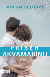 Příběh akvamarínu - Miriam Blahová - Česká a slovenská beletrie Příběh akvamarínu