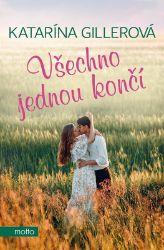Všechno jednou končí - Katarína Gillerová - Romány pro ženy Všechno jednou končí