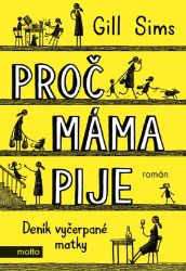 Proč máma pije - Gill Sims - Světový humor a satira Proč máma pije