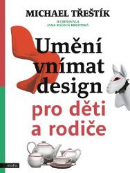 Umění vnímat design pro děti a rodiče - Michael Třeštík - Encyklopedie pro děti Umění vnímat design pro děti a rodiče