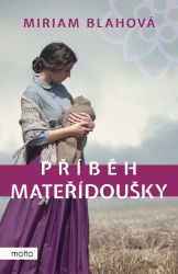 Příběh mateřídoušky - Miriam Blahová - Romány pro ženy Příběh mateřídoušky