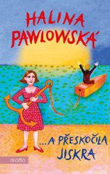 …a přeskočila jiskra - Halina Pawlowská - Česká a slovenská beletrie …a přeskočila jiskra