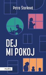 Dej mi pokoj - Petra Štarková - Česká a slovenská beletrie Dej mi pokoj
