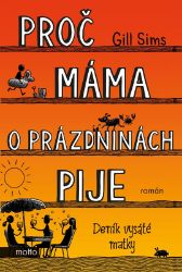 Proč máma o prázdninách pije - Gill Sims - Humor a satira Proč máma o prázdninách pije