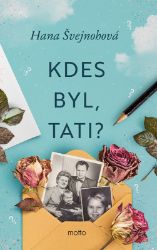 Kdes byl, tati? - Hana Švejnohová - Česká a slovenská beletrie Kdes byl, tati?