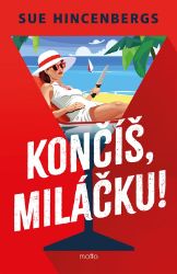 Končíš, miláčku! - Sue Hincenbergs - Humor a satira Končíš, miláčku!