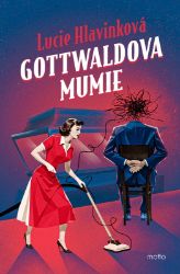 Gottwaldova mumie - Lucie Hlavinková - Česká a slovenská beletrie Gottwaldova mumie