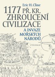 1177 př. Kr. Zhroucení civilizace a invaze mořských národů - Eric H. Cline - Dějiny světa 1177 př. Kr. Zhroucení civilizace a invaze mořských národů