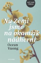 Na Zemi jsme na okamžik nádherní - Ocean Vuong,Tommy Orange - Světové detektivky Na Zemi jsme na okamžik nádherní