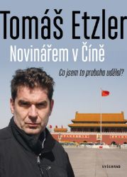 Novinářem v Číně - Tomáš Etzler - Světová beletrie Novinářem v Číně