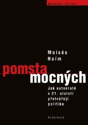 Pomsta mocných - Moisés Naím - Mezinárodní vztahy Pomsta mocných