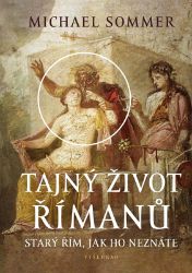 Tajný život Římanů - Michael Sommer - Dějiny světa Tajný život Římanů