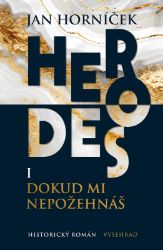 Herodes I: Dokud mi nepožehnáš - Jan Horníček - Historické romány Herodes I. - Dokud mi nepožehnáš